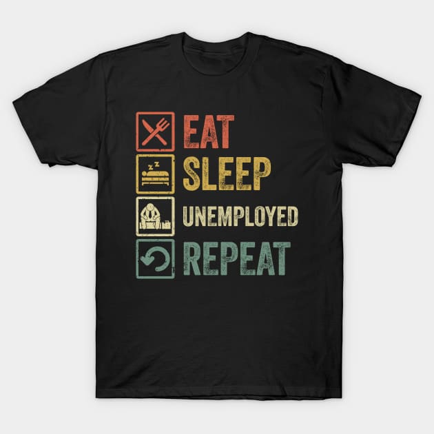 Funny eat sleep unemployed repeat retro vintage gift T-Shirt by Lyume